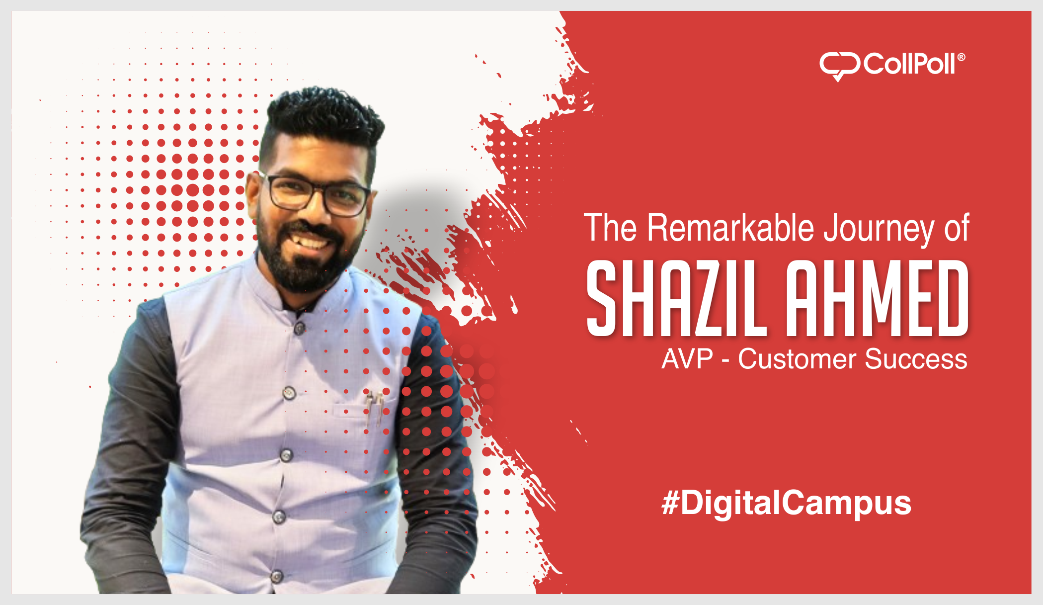 The Remarkable Journey of Shazil Ahmed, AVP for Customer Success at CollPoll